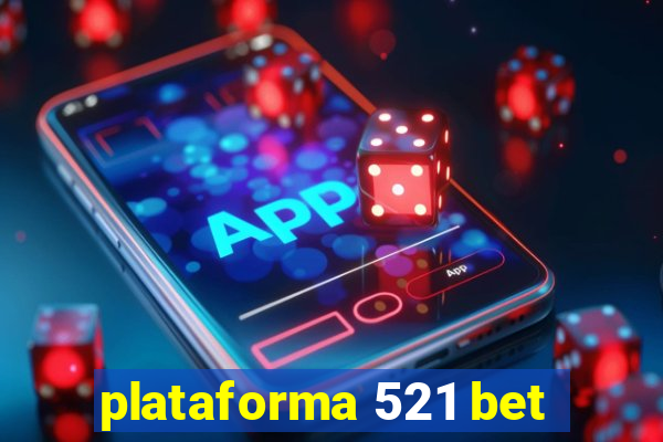 plataforma 521 bet